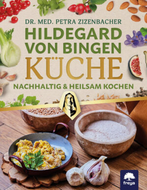 Hildegard von Bingen nachhaltig & heilsam kochen
