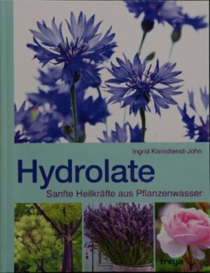 Hydrolate- Sanfte Heilkräfte aus Pflanzenwasser